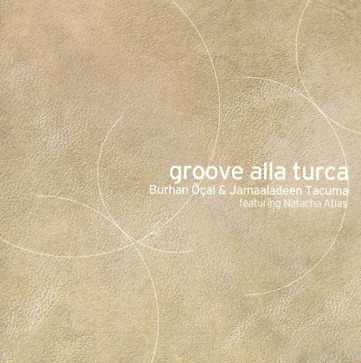 Burhan Öçal & Jamaaladeen Tacuma Featuring Natacha Atlas : Groove Alla Turca (CD, Album, Sli)