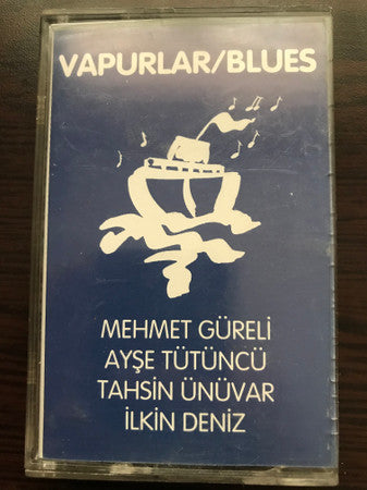 Mehmet Güreli / Ayşe Tütüncü / Tahsin Ünüvar / İlkin Deniz : Vapurlar / Blues (Cass, Album)