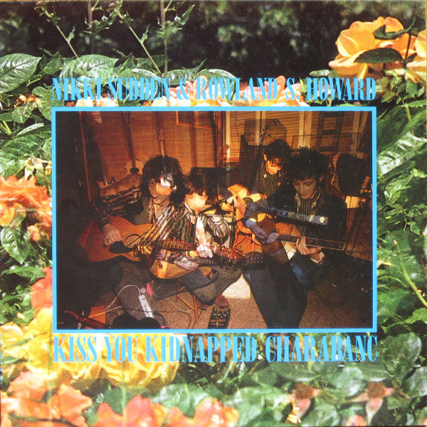 Nikki Sudden & Rowland S. Howard : Kiss You Kidnapped Charabanc (LP, Album)