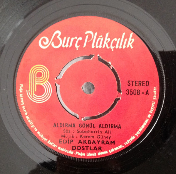 Edip Akbayram, Dostlar : Aldırma Gönül Aldırma / Sen Açtın Yarayı (7", Single)