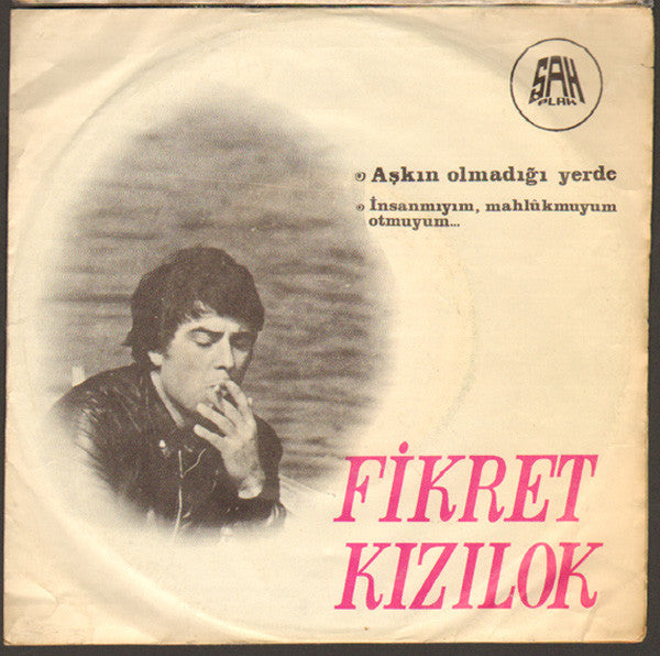 Fikret Kızılok : Aşkın Olmadığı Yerde / İnsanmıyım, Mahlûkmuyum, Otmuyum (7", Single)