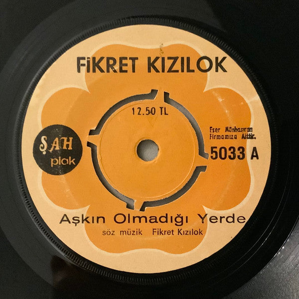 Fikret Kızılok : Aşkın Olmadığı Yerde / İnsanmıyım, Mahlûkmuyum, Otmuyum (7", Single)