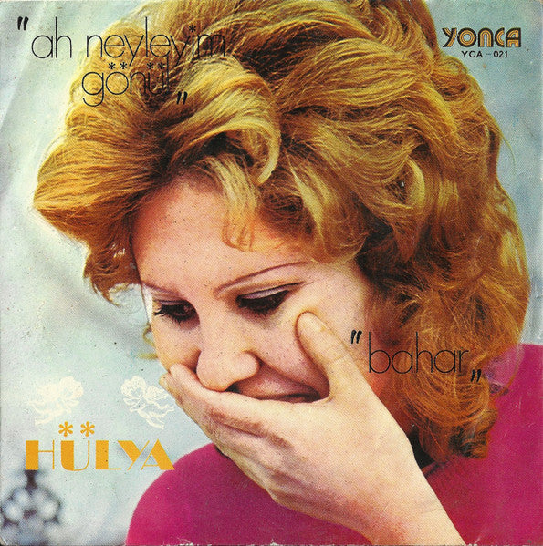 Hülya : Ah Neyleyim Gönül / Baharın geldiği (7")