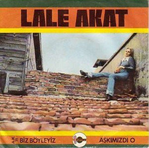 Lale Akat : Biz Böyleyiz / Aşkımızdı O  (7")