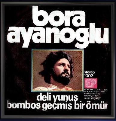 Bora Ayanoğlu : Bomboş Geçmiş Bir Ömür / Deli Yunus  (7")