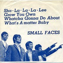 Small Faces - Sha-La-La-La-Lee / Grow Your Own / Whatcha Gonna Do About It / What’s A Matter Baby  (7", EP)