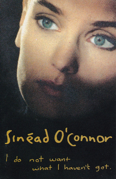 Sinéad O'Connor : I Do Not Want What I Haven't Got (Cass, Album)