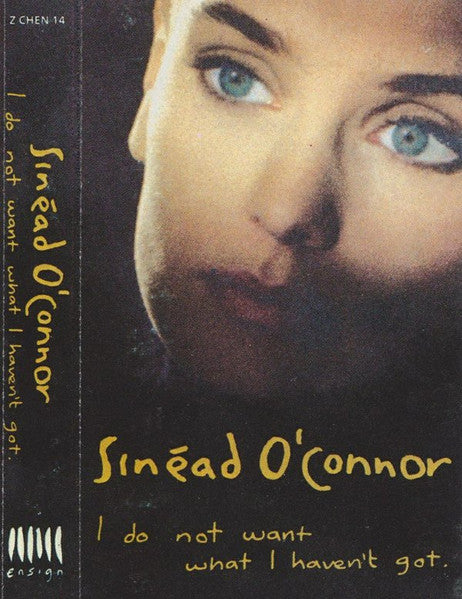 Sinéad O'Connor : I Do Not Want What I Haven't Got (Cass, Album)