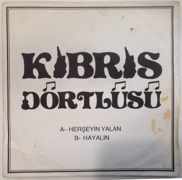 Kıbrıs Dörtlüsü - Herşeyin Yalan (7")